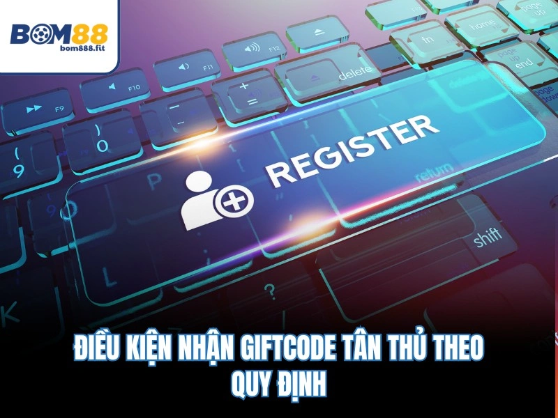 Điều kiện nhận giftcode tân thủ theo quy định