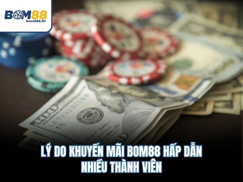 Khuyến Mãi BOM88 – Hoàn Tiền 1.5% Mỗi Ngày & Sự Kiện X2 Vốn 2 Lý do khuyến mãi BOM88 hấp dẫn nhiều thành viên