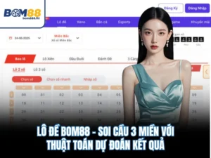 Lô Đề BOM88 – Soi Cầu 3 Miền Với Thuật Toán Dự Đoán Kết Quả