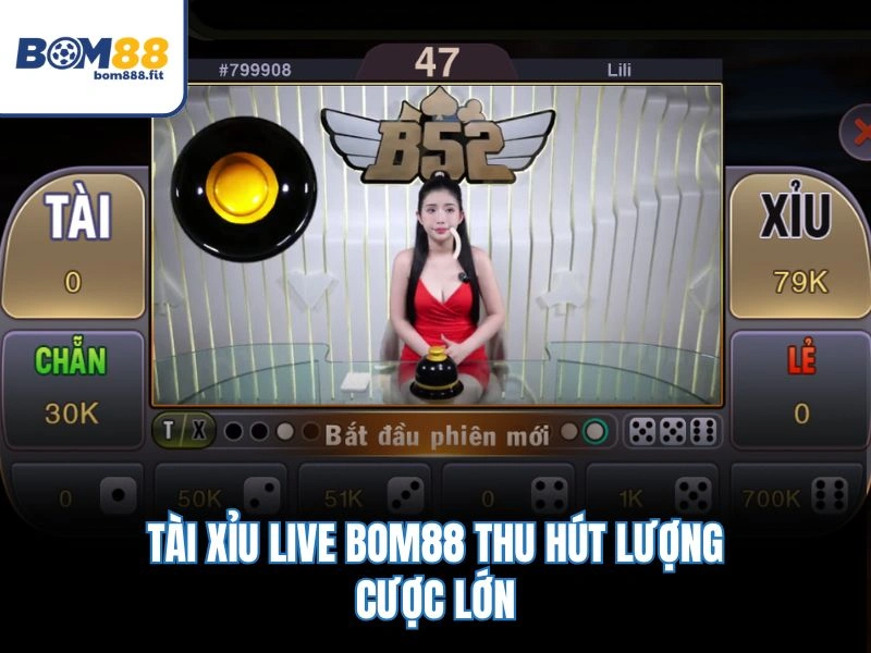 Tài Xỉu Live BOM88 – Trải Nghiệm Game 4K, Dealer Siêu Hot 2 Tài xỉu Live BOM88 thu hút lượng cược lớn