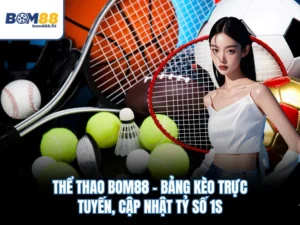 Thể Thao BOM88 – Bảng Kèo Trực Tuyến, Cập Nhật Tỷ Số 1s